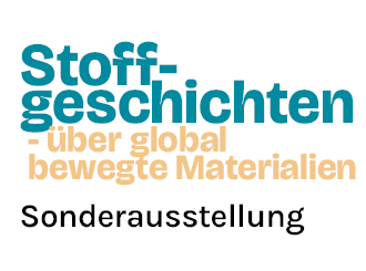 Sonderausstellung Stoffgeschichten - über global bewegte Materialien