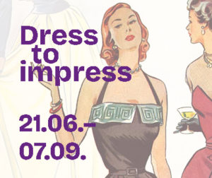 Sonderausstellung "Dress to impress" 21.06.-07.09.